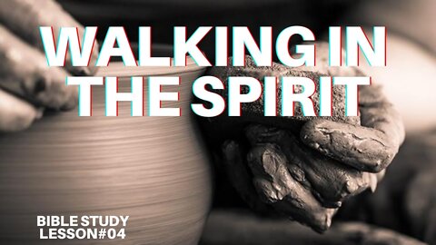 Lesson 04 - Walking in the Spirit | White Horse Revelation