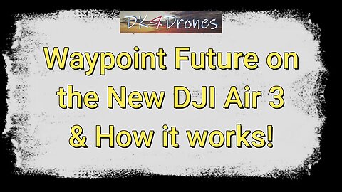Waypoint Future on the New DJI Air 3 & How it works!