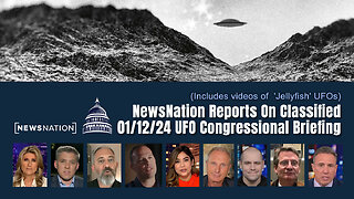 NewsNation On Classified 01/12/24 UFO Congressional Briefing (Includes 'Jellyfish' UFO Videos)