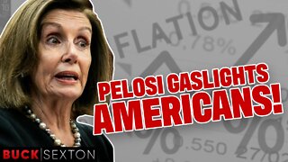 Pelosi Gaslights Americans About Inflation