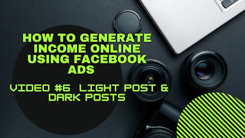 How To Generate Income Online Using Facebook Ads Video #6 Light Post & Dark Posts