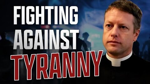 Fighting Against Tyranny (With Father Mawdsley)
