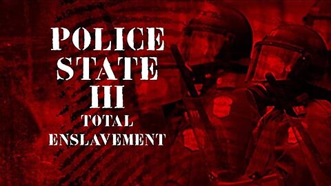 Documentary: '💥Police State 3' | Total Enslavement