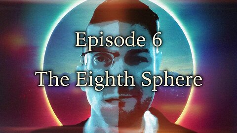Episode 6 - Eighth Sphere
