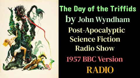 The Day of the Triffids (1957 Sci-Fi Post-Apocalyptic Radio)