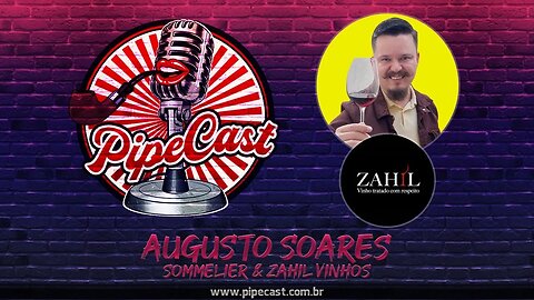 Augusto Soares - Sommelier & Zahil Vinhos - PipeCast #2-24