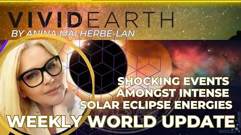 WEEKLY WORLD UPDATE: SHOCKING EVENTS AMONGST INTENSE SOLAR ECLIPSE ENERGIES