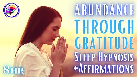 Be Grateful & Receive - Sleep Hypnosis + Affirmations - 8 hours