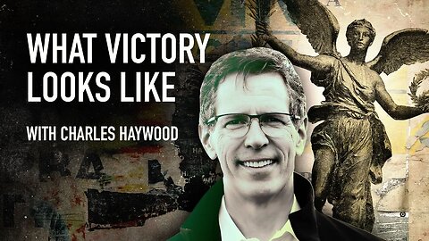 What Victory Looks Like w/ Charles Haywood