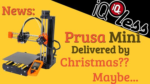 News: Prusa Mini Delivered by Christmas ?? Maybe...