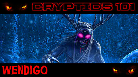 CRYPTIDS 101 🐾 Wendigo (Algonquian Origin Legends) ᴸᴺᴬᵗᵛ