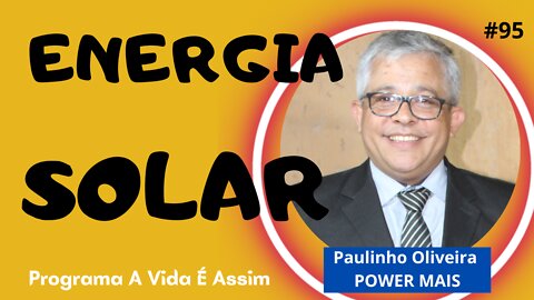 #95- ENERGIA SOLAR com Paulinho Oliveira da Power Mais - 20/8/22