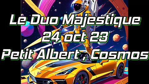 Le Duo Majestique 24 octobre 23, Petit Albert, Cosmos