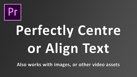 How to perfectly centre or align text in Premiere Pro cc 2018