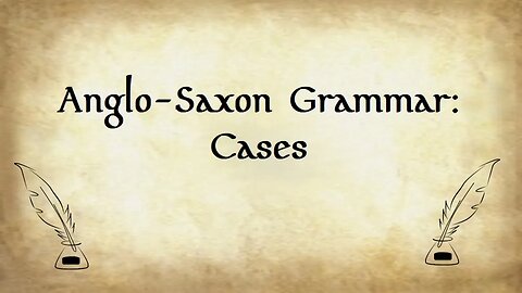 UPDATED: Anglo-Saxon Grammar: Cases