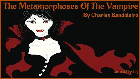 The Metamorphoses of the Vampire by Charles Baudelaire, as read by Jorj