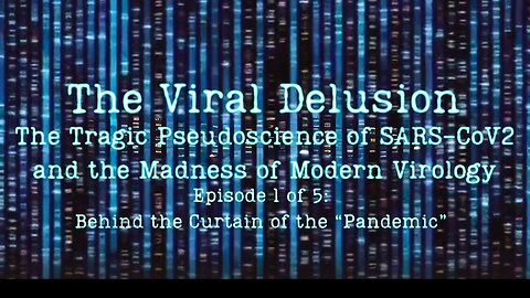 The Viral Delusion: Episode 1 of 5: Behind The Curtain of The Pandemic