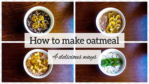 HOW TO MAKE OATMEAL | 4 DELICIOUS WAYS