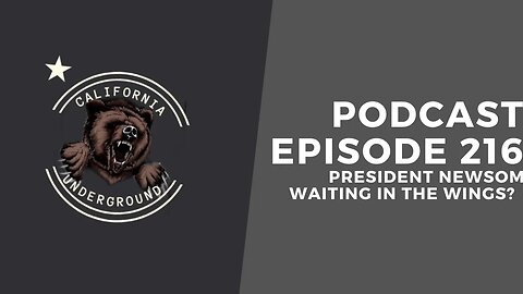 Episode 216 - President Newsom Waiting in the Wings?
