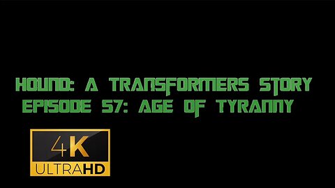 Hound: A Transformers Story Episode 57: Age Of Tyranny