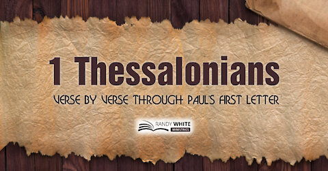 1 THESSALONIANS: VERSE-BY-VERSE THROUGH PAUL’S FIRST EPISTLE | SESSION 12 | 1 THESSALONIANS 5:21-28