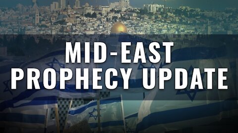 Mid-East Prophecy Update