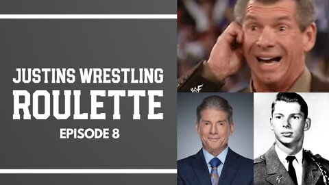 Justins Wrestling Roulette Episode 8 - Vince McMahon, WWE, Attitude Era, Ruthless Aggression, & More