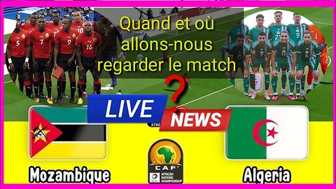 Algérie - Mozambique : Où voir le match ???