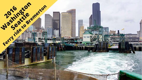 Seattle, Washington: Ferry ride to Bremerton and back 2016