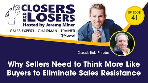Why Sellers Need to Think More Like Buyers to Eliminate Sales Resistance with Bob Phibbs