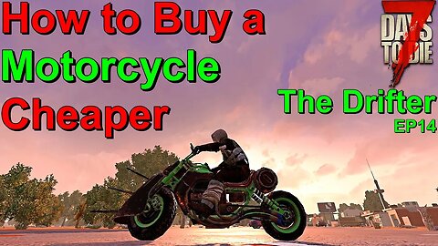 7 Days to Die I got a Motorcycle The Drifter EP14