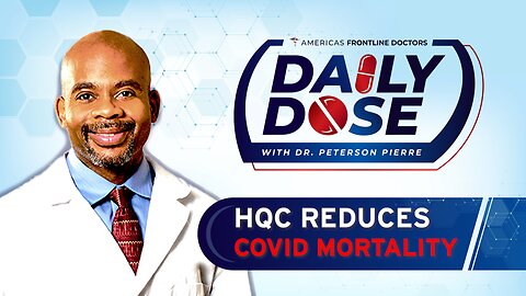 Daily Dose: 'HCQ Reduces COVID Mortailty' with Dr. Peterson Pierre