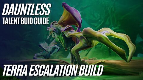 Dauntless Terra Escalation Build Guide - Escalation Talent Point Guide