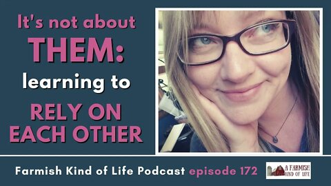 It's Not About "Them" | Farmish Kind of Life Podcast | Epi 172 (11-23-21)