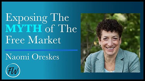 Exposing The MYTH of The Free Market | Naomi Oreskes