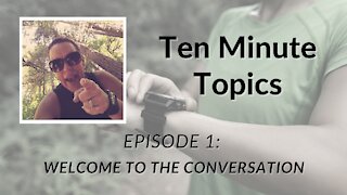 Ten Minute Topics (Ep. 1): Welcome to the Conversation