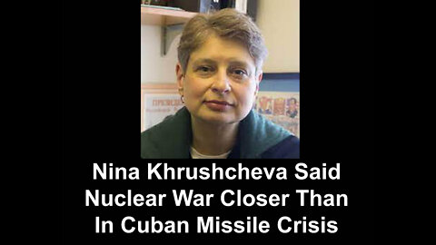 Nina Khrushcheva Said Nuclear War Closer Than In Cuban Missile Crisis