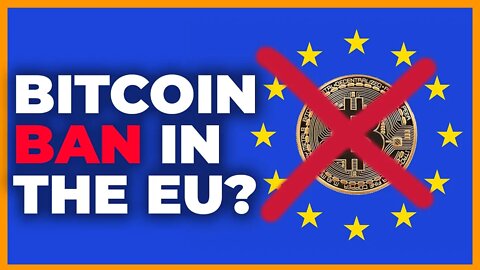 Bitcoin & Crypto Ban in The European Union?!