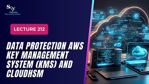 212. Data Protection AWS Key Management System (KMS) and CloudHSM | Skyhighes | Cloud Computing