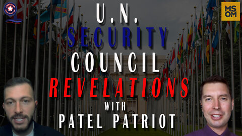 UN Security Council Revelations With Patel Patriot – MSOM Ep. 454