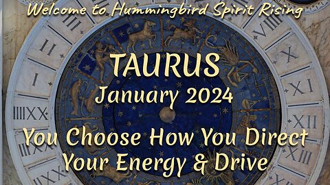 TAURUS January 2024 - You Choose How You Direct Your Energy & Drive