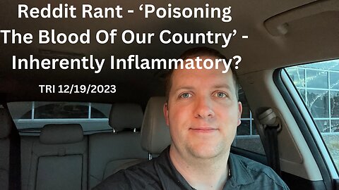 Reddit Rant - ‘Poisoning The Blood Of Our Country’ - Not Inherently Inflammatory