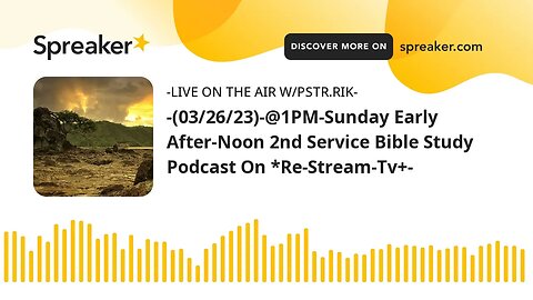 -(03/26/23)-@1PM-Sunday Early After-Noon 2nd Service Bible Study Podcast On *Re-Stream-Tv+-