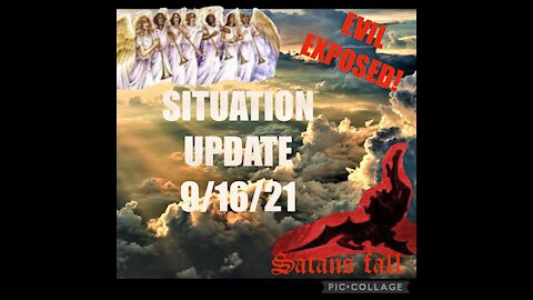 SITUATION UPDATE 9/16/21 EVIL EXPOSED