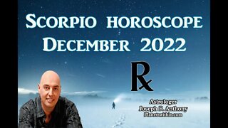 Scorpio Horoscope December 2022 - Astrologer Joseph P. Anthony