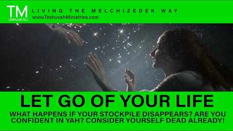 15 LET GO OF YOUR LIFE | No Fear for Yah's Covenant People | The Melchizedek Way