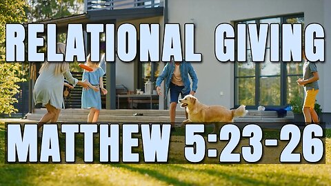 Relational Giving - Matthew 5:23-26