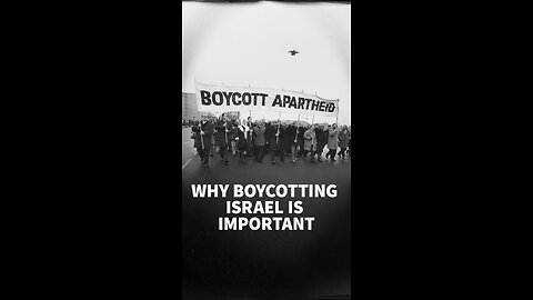 WHY BOYCOTTING ISRAEL IS IMPORTANT