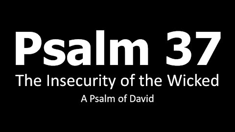 Psalm 37: Do not envy those who do wrong