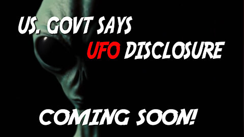 U.S. Govt. Says UFO Disclosure Coming Soon!